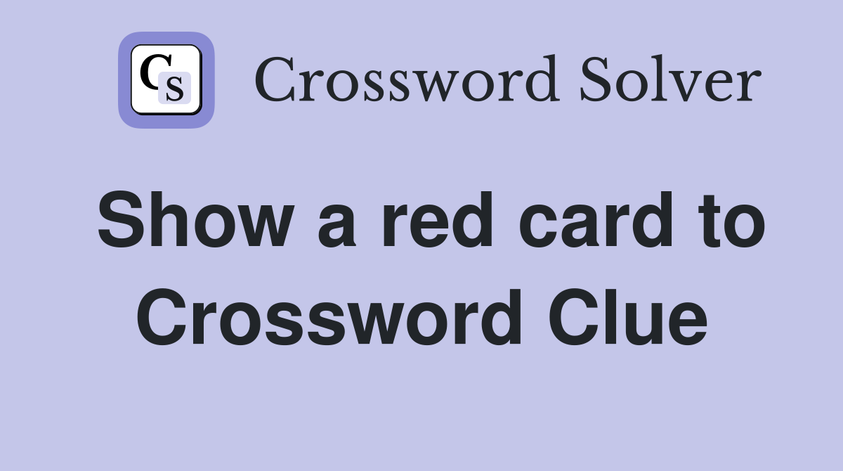 Show a red card to Crossword Clue