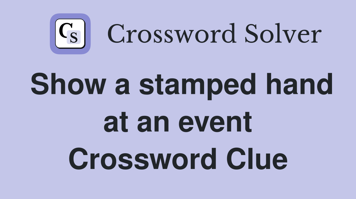 Show a stamped hand at an event Crossword Clue