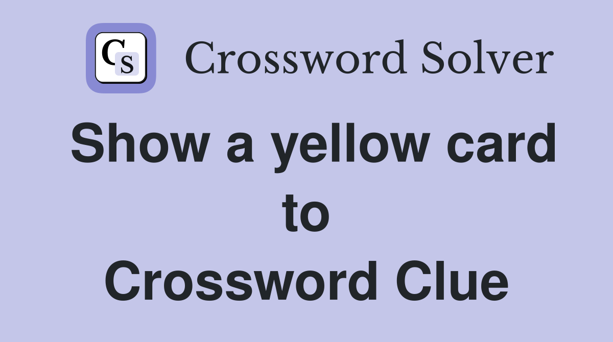Show a yellow card to Crossword Clue