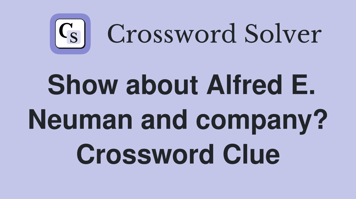 Show about Alfred E. Neuman and company? Crossword Clue