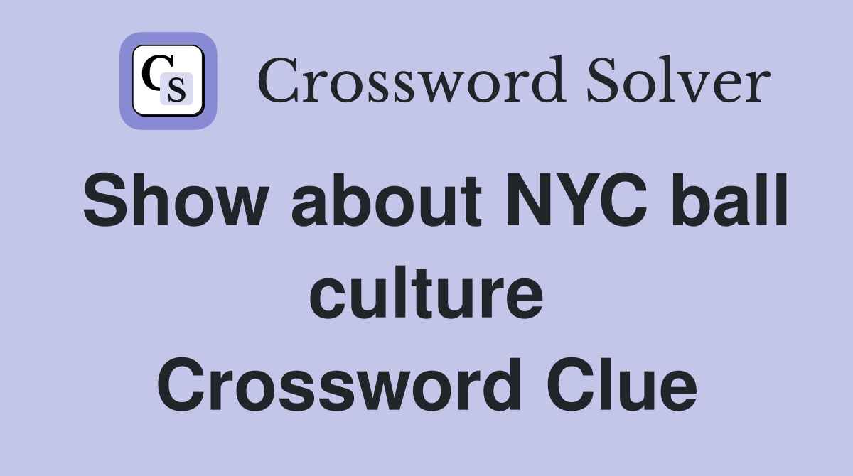 Show about NYC ball culture Crossword Clue