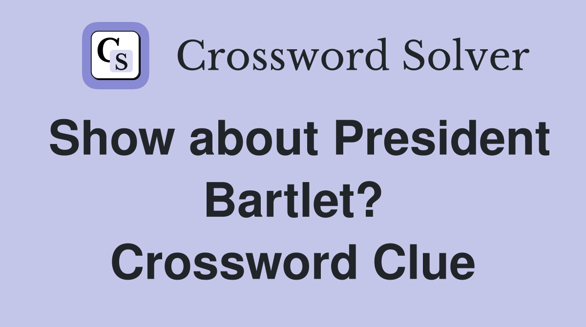 Show about President Bartlet? Crossword Clue
