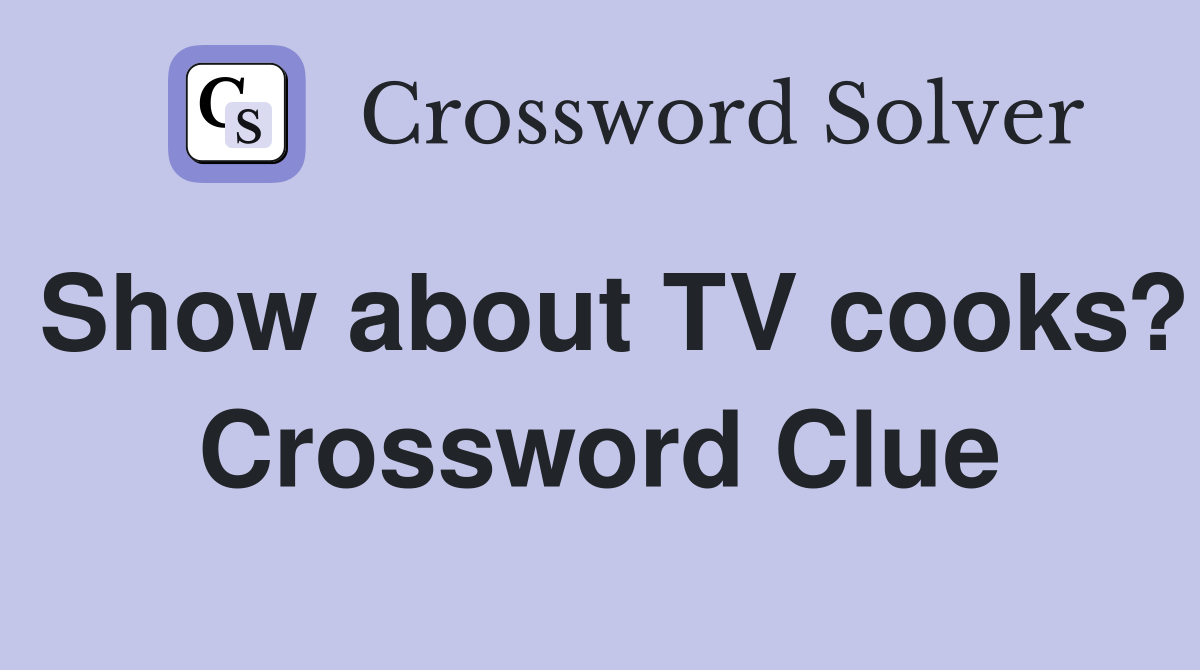 Show about TV cooks? Crossword Clue