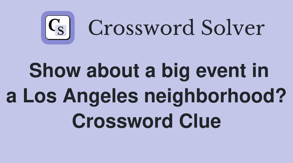 Show about a big event in a Los Angeles neighborhood? Crossword Clue