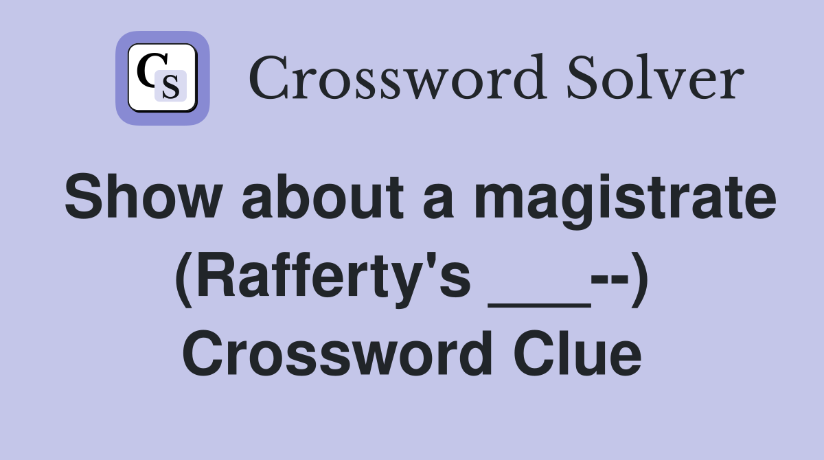 Show about a magistrate (Rafferty's ___--) Crossword Clue