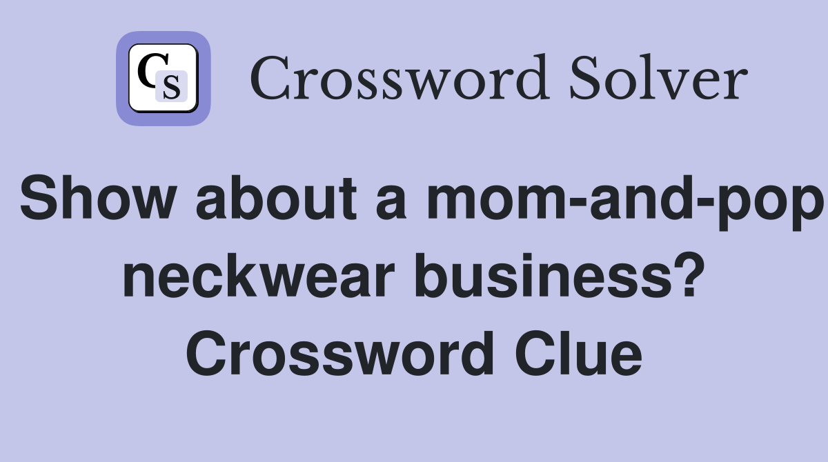 Show about a mom-and-pop neckwear business? Crossword Clue