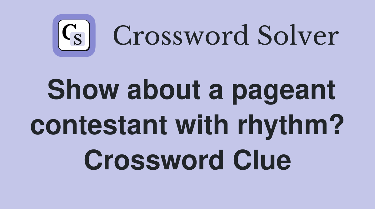 Show about a pageant contestant with rhythm? Crossword Clue