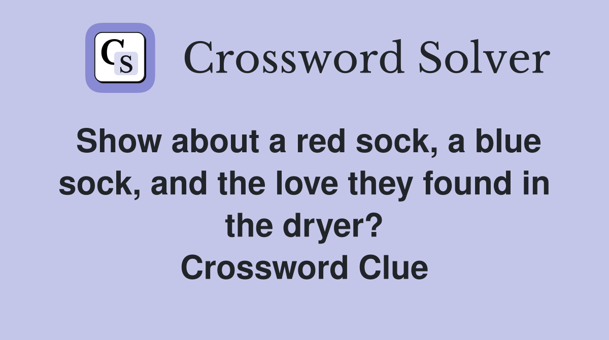 Show about a red sock, a blue sock, and the love they found in the dryer? Crossword Clue