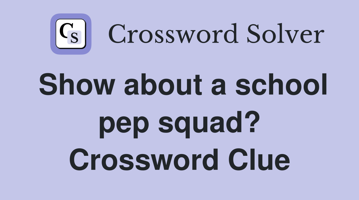Show about a school pep squad? Crossword Clue