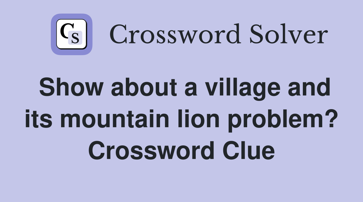 Show about a village and its mountain lion problem? Crossword Clue