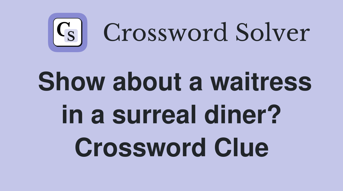 Show about a waitress in a surreal diner? Crossword Clue