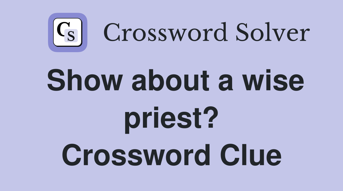 Show about a wise priest? Crossword Clue