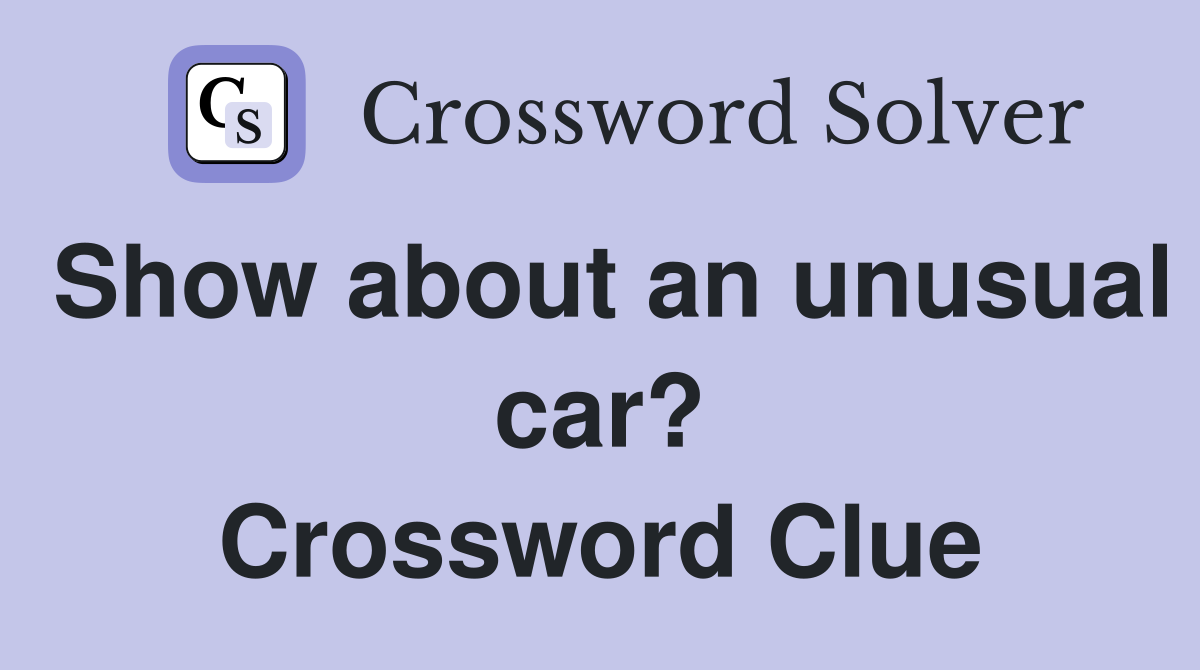 Show about an unusual car? Crossword Clue