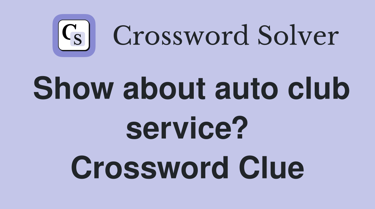 Show about auto club service? Crossword Clue