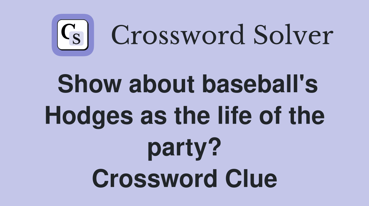 Show about baseball's Hodges as the life of the party? Crossword Clue