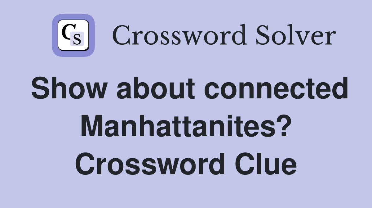 Show about connected Manhattanites? Crossword Clue