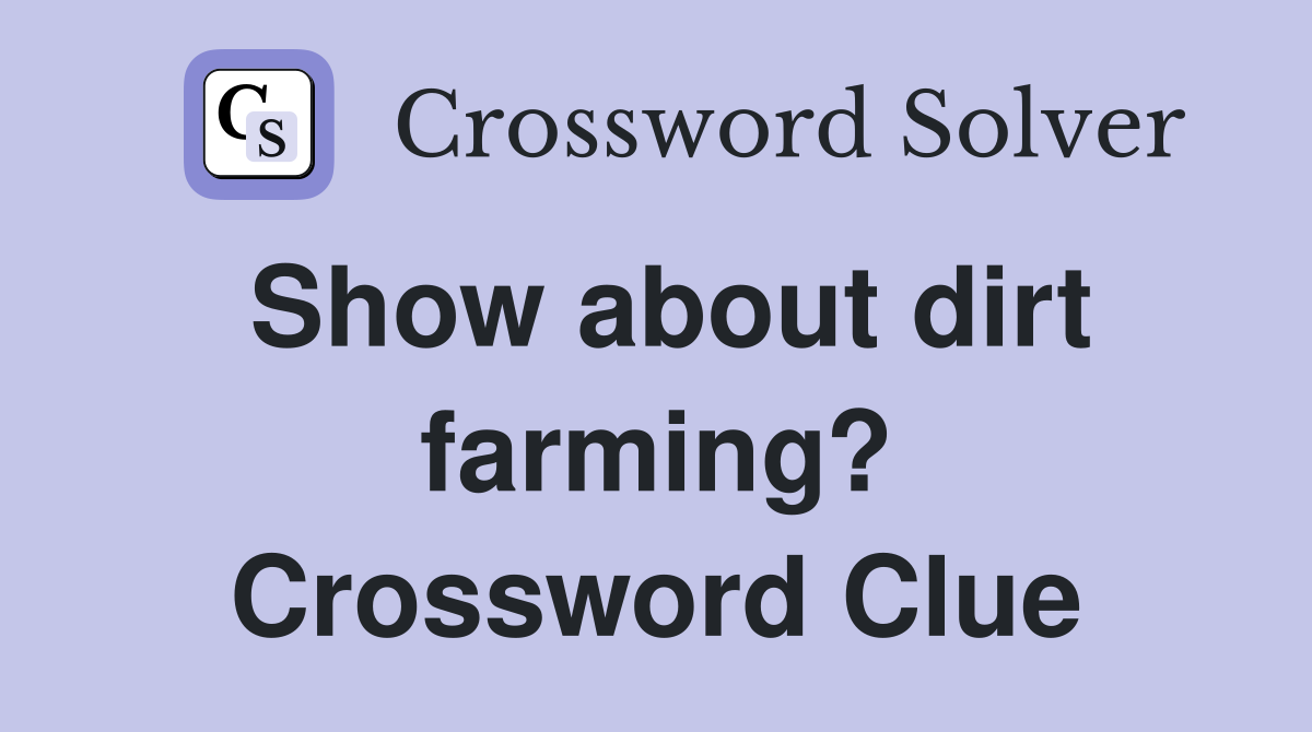 Show about dirt farming? Crossword Clue