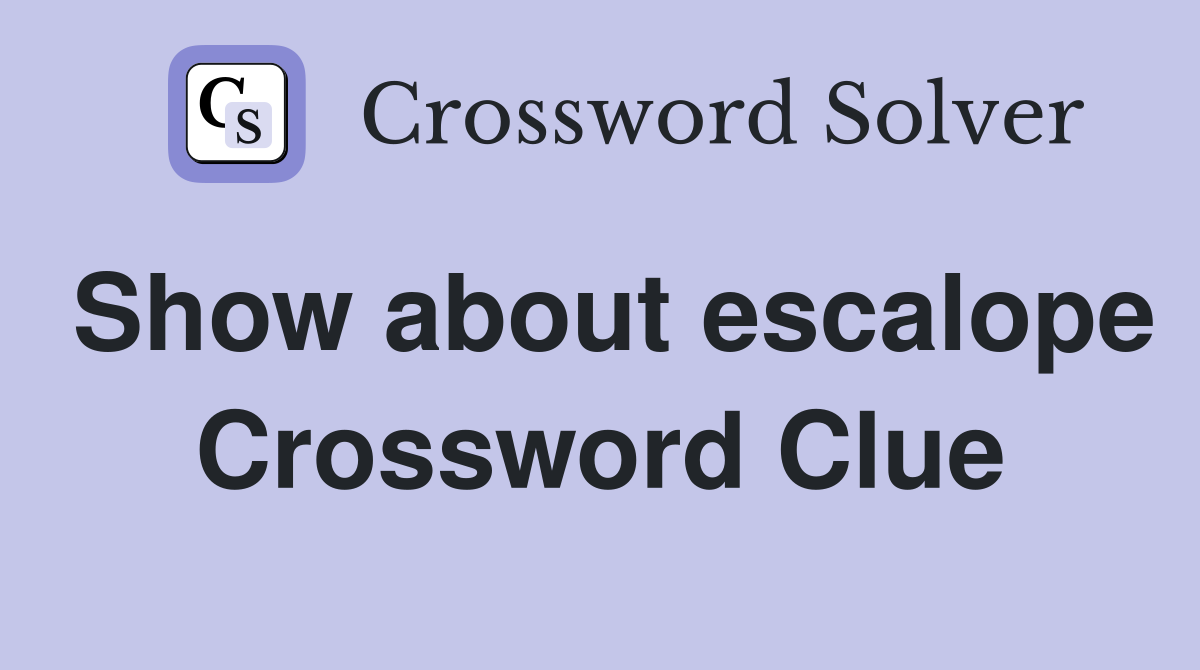 Show about escalope Crossword Clue