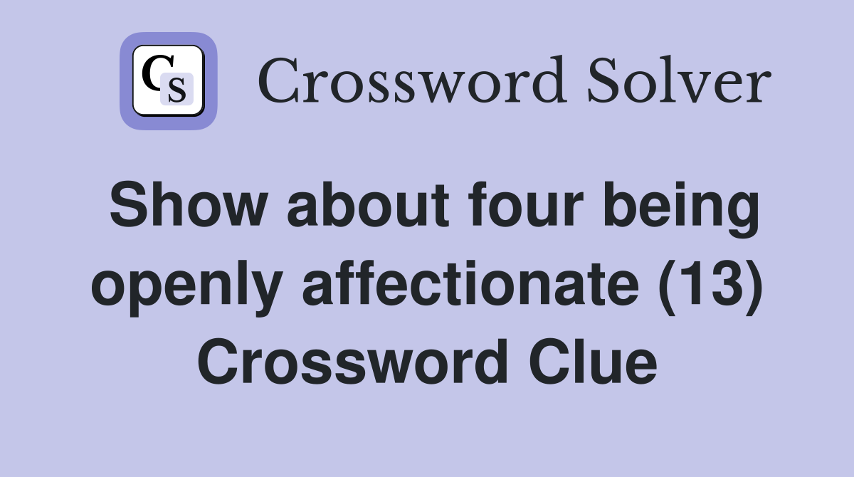 Show about four being openly affectionate (13) Crossword Clue