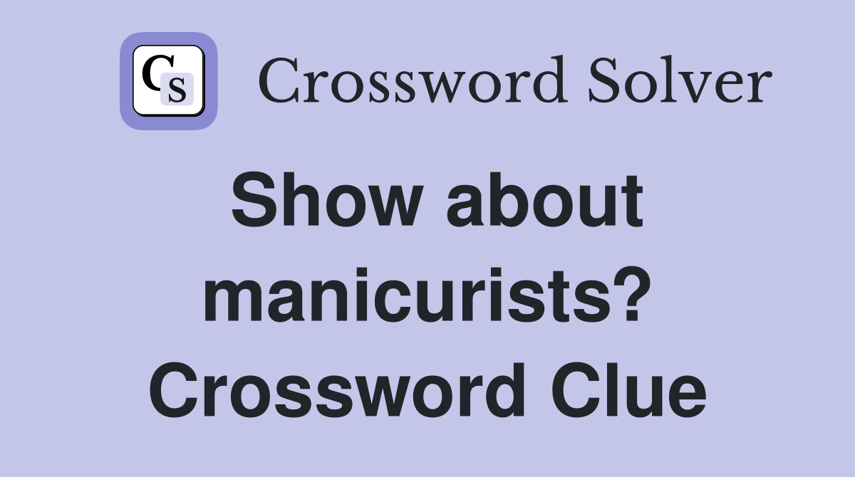 Show about manicurists? Crossword Clue