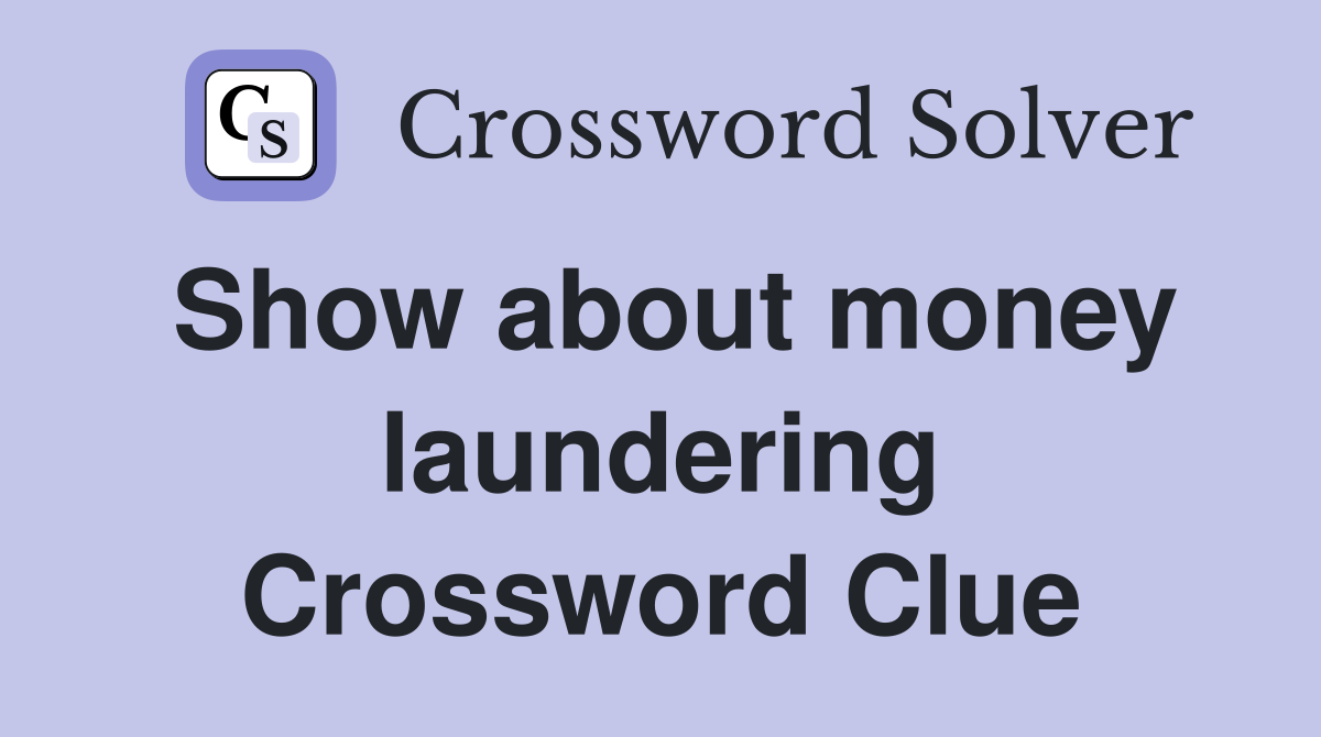 Show about money laundering Crossword Clue