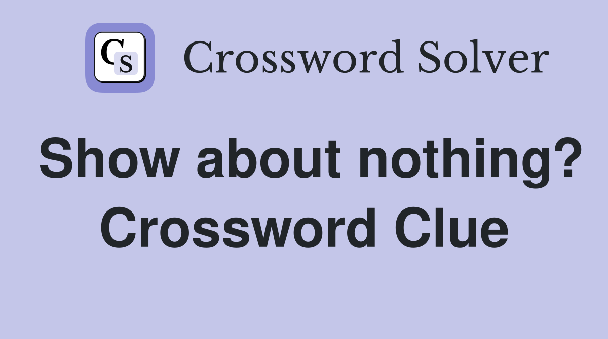 Show about nothing? Crossword Clue