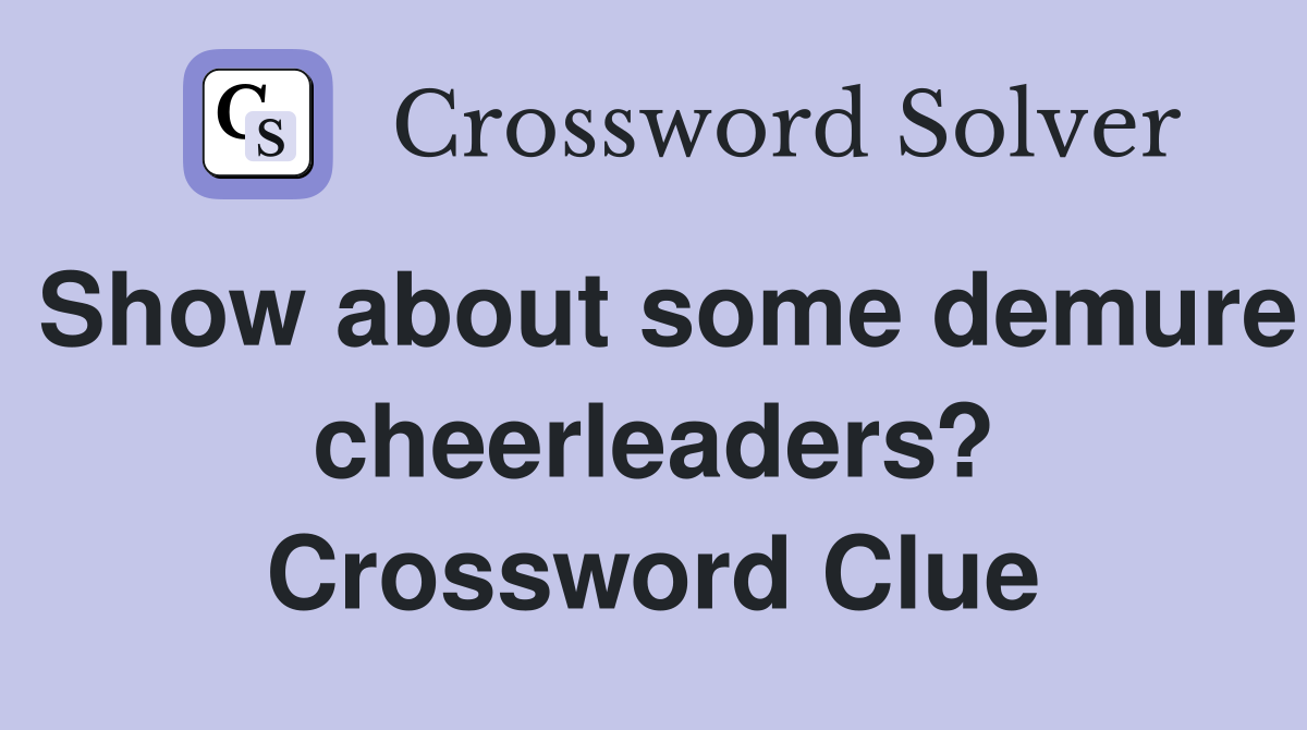 Show about some demure cheerleaders? Crossword Clue