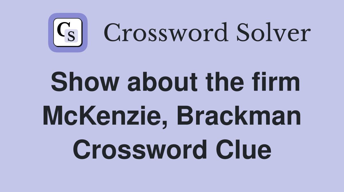Show about the firm McKenzie, Brackman Crossword Clue