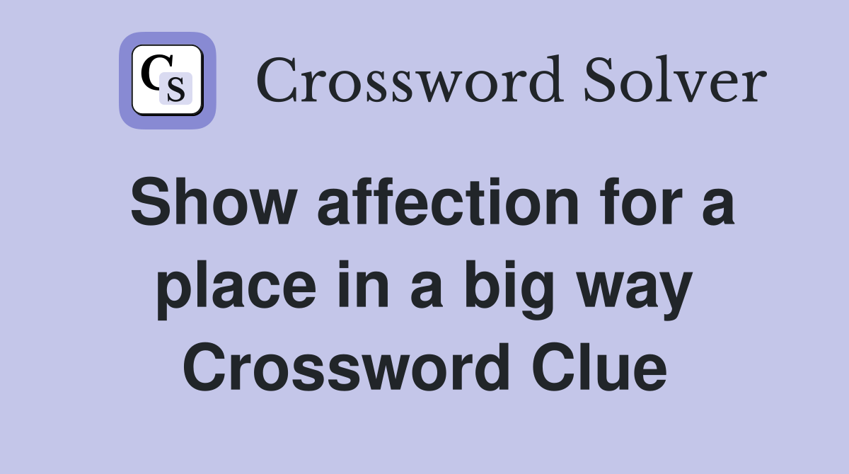 Show affection for a place in a big way Crossword Clue