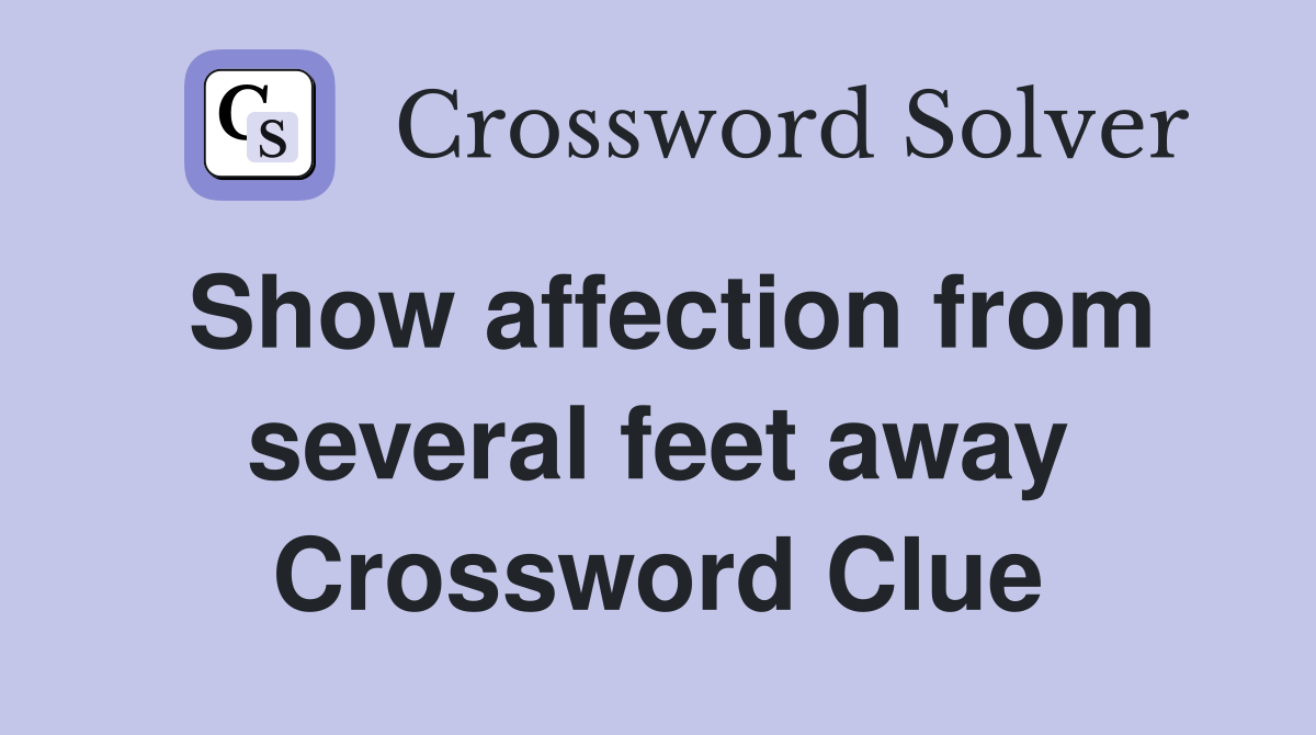 Show affection from several feet away Crossword Clue