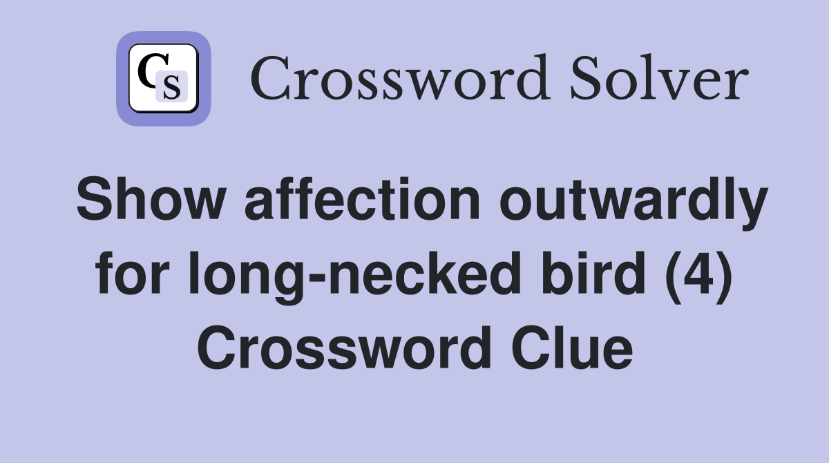 Show affection outwardly for long-necked bird (4) Crossword Clue