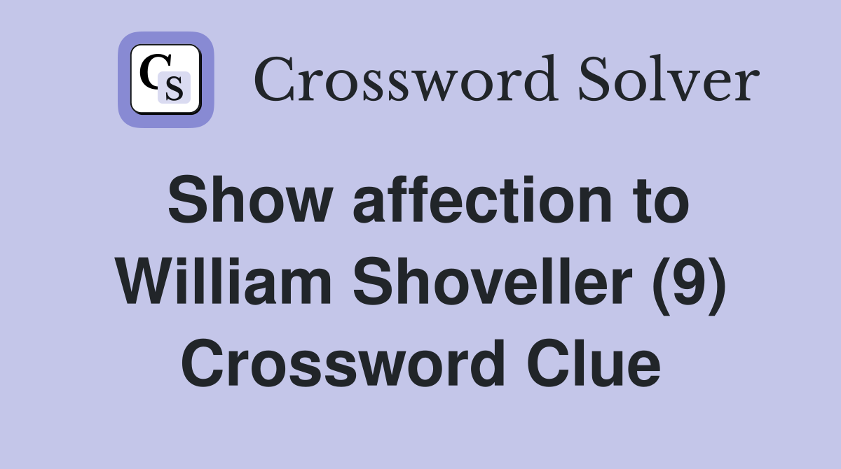 Show affection to William Shoveller (9) Crossword Clue
