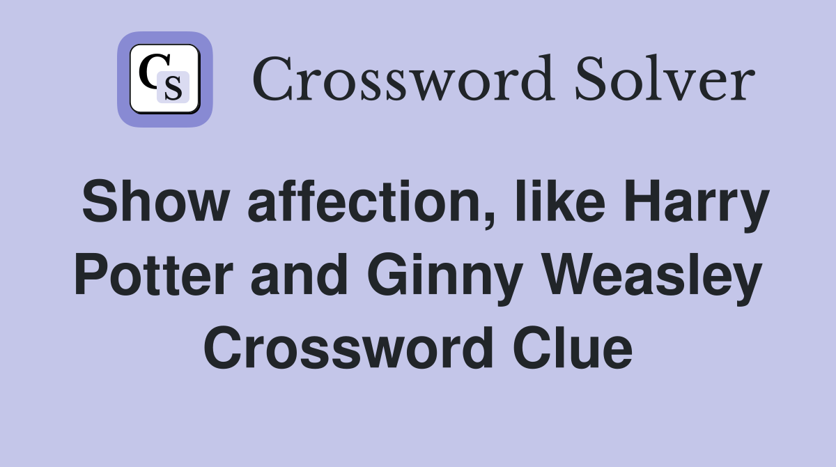 Show affection, like Harry Potter and Ginny Weasley Crossword Clue