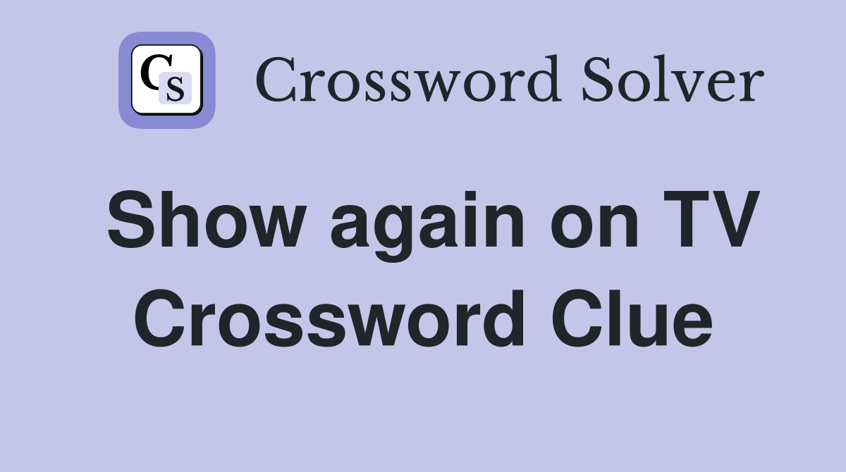 Show again on TV Crossword Clue