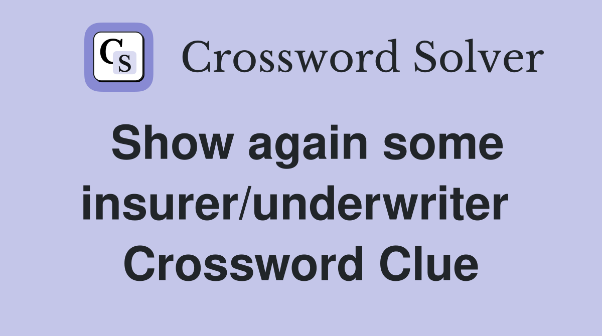 Show again some insurer/underwriter  Crossword Clue