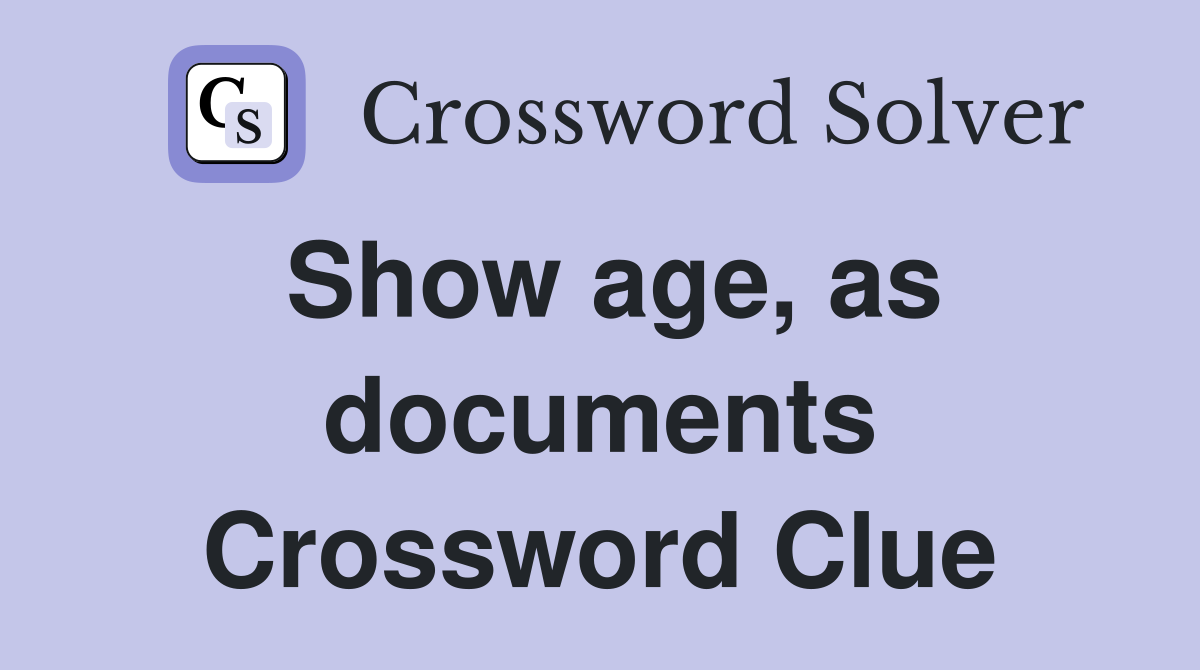 Show age, as documents Crossword Clue