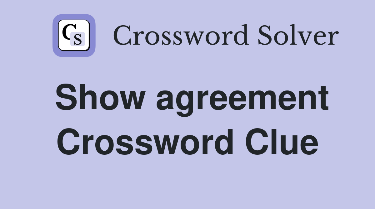 Show agreement Crossword Clue