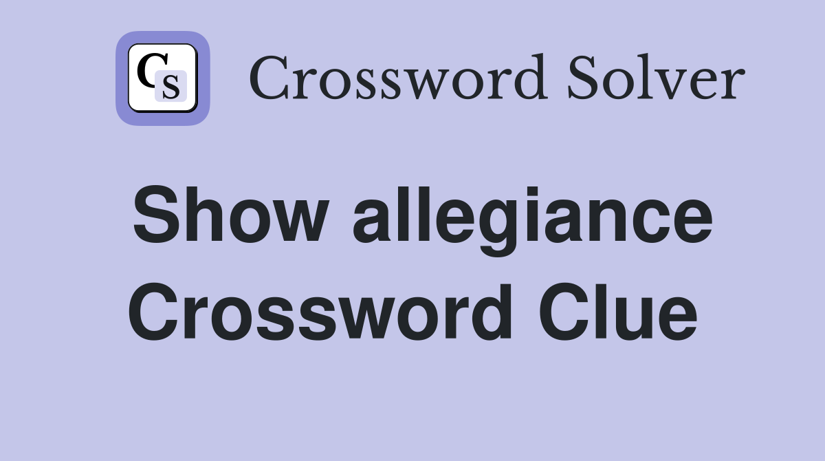 Show allegiance Crossword Clue