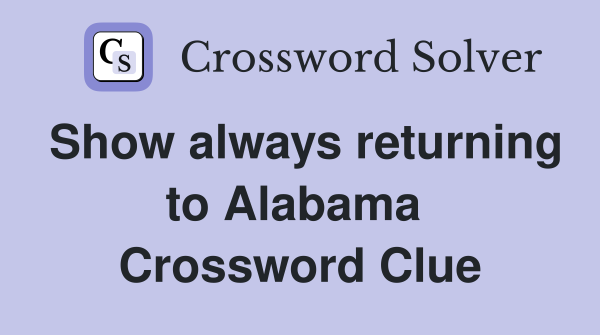 Show always returning to Alabama  Crossword Clue