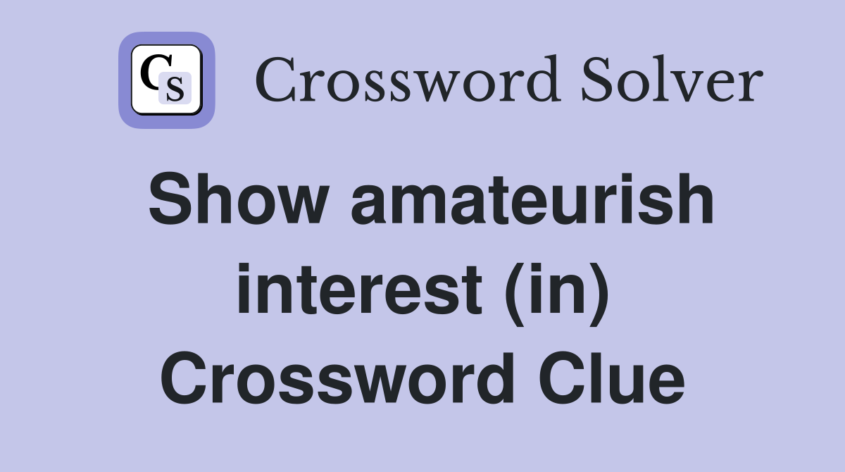 Show amateurish interest (in) Crossword Clue