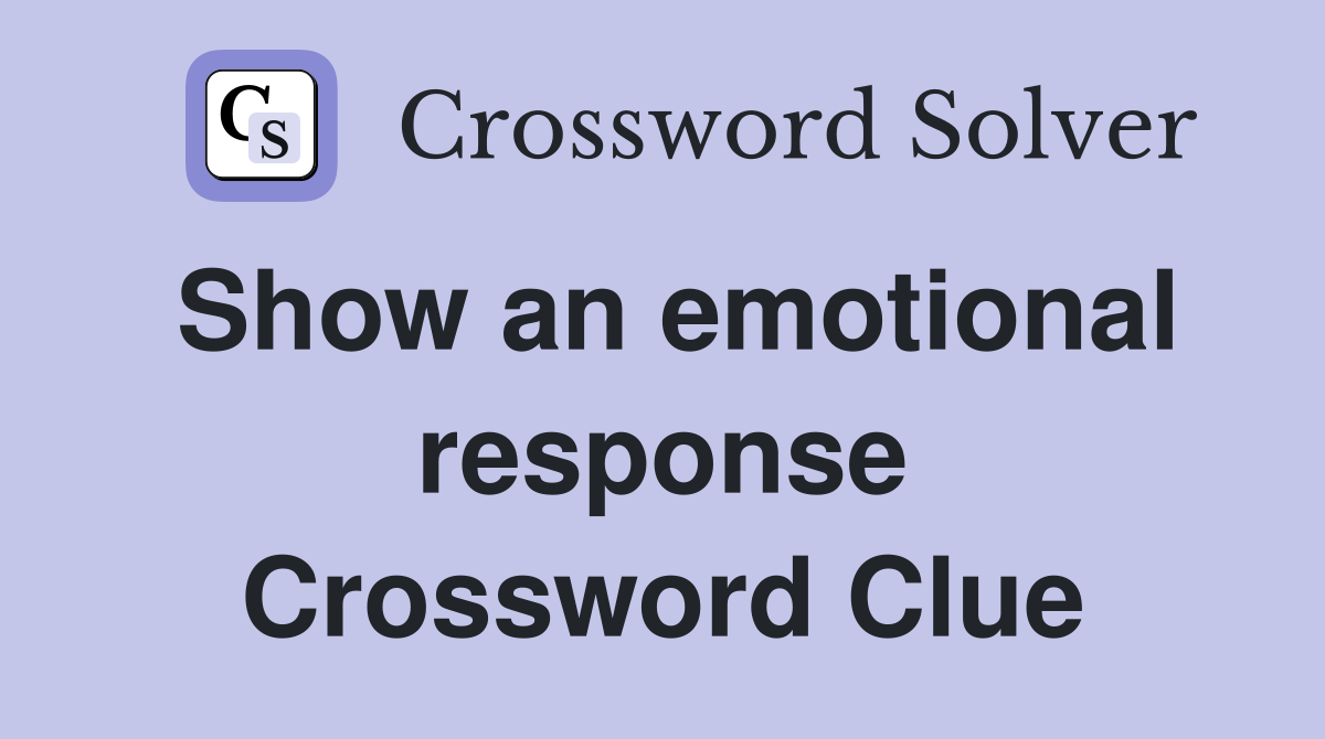 Show an emotional response Crossword Clue
