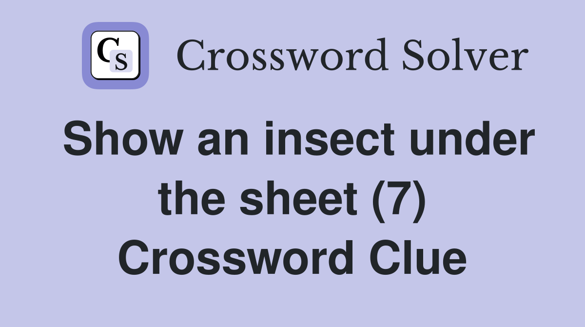 Show an insect under the sheet (7) Crossword Clue