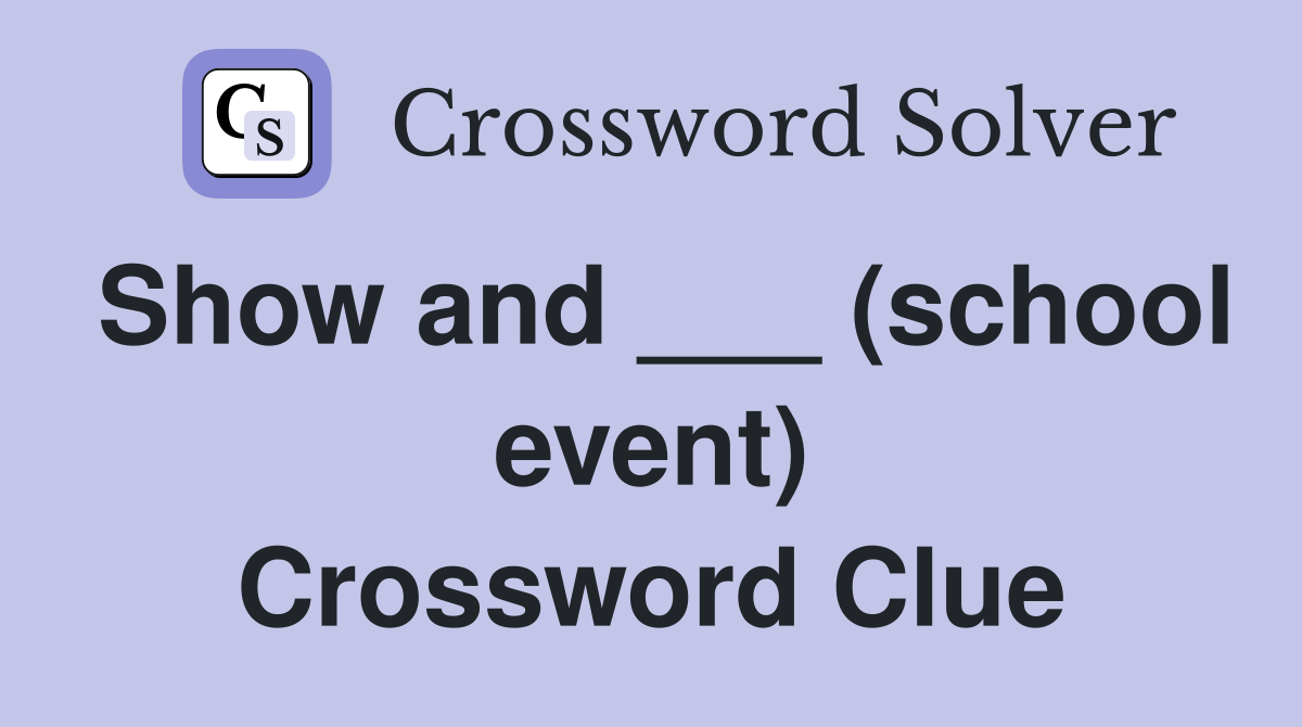 Show and ___ (school event) Crossword Clue