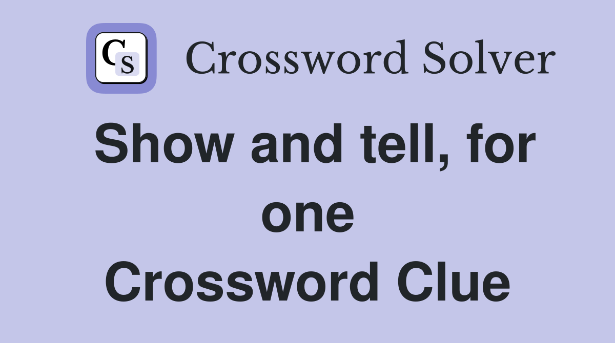 Show and tell, for one Crossword Clue