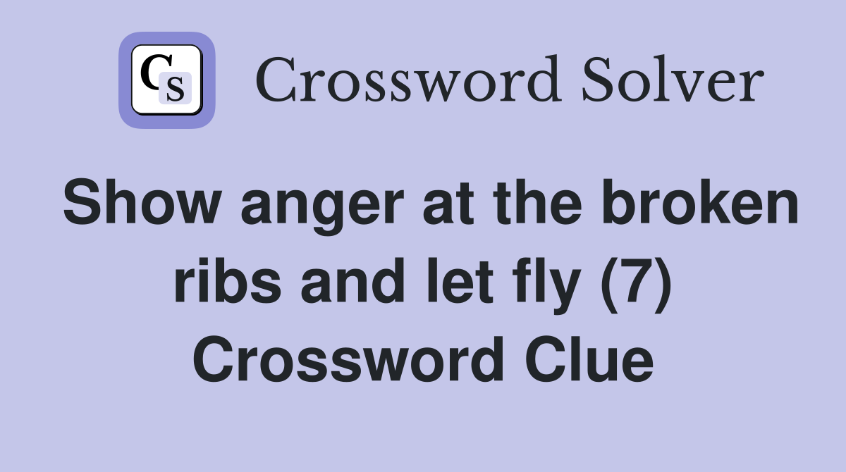 Show anger at the broken ribs and let fly (7) Crossword Clue