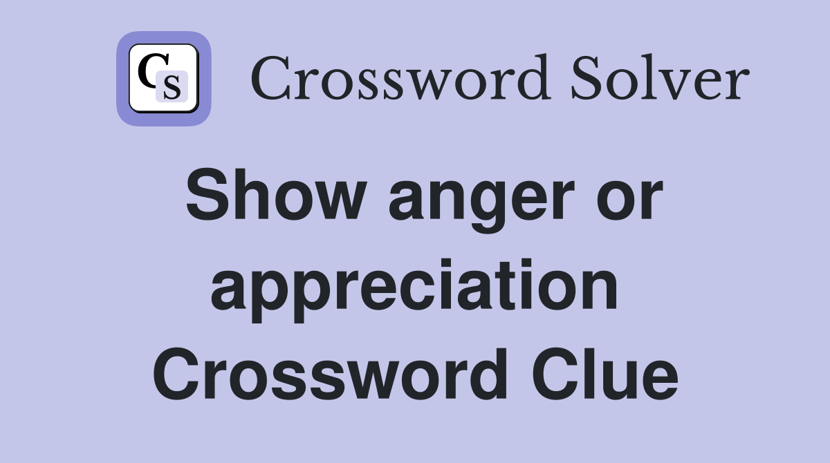 Show anger or appreciation Crossword Clue