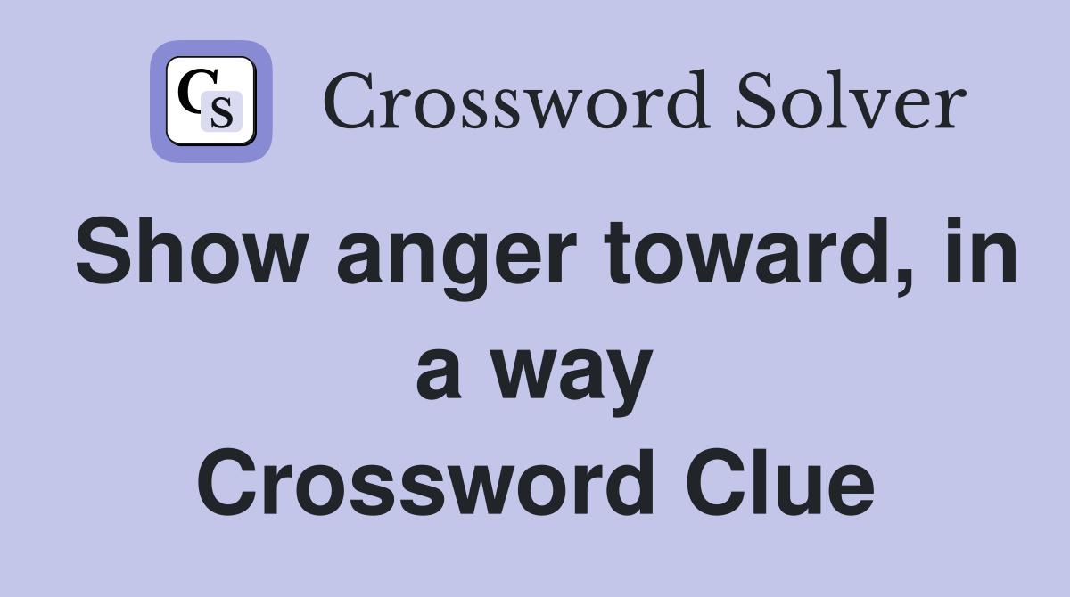 Show anger toward, in a way Crossword Clue