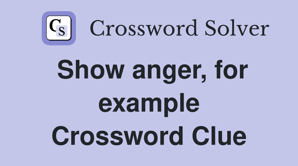 Show anger, for example Crossword Clue