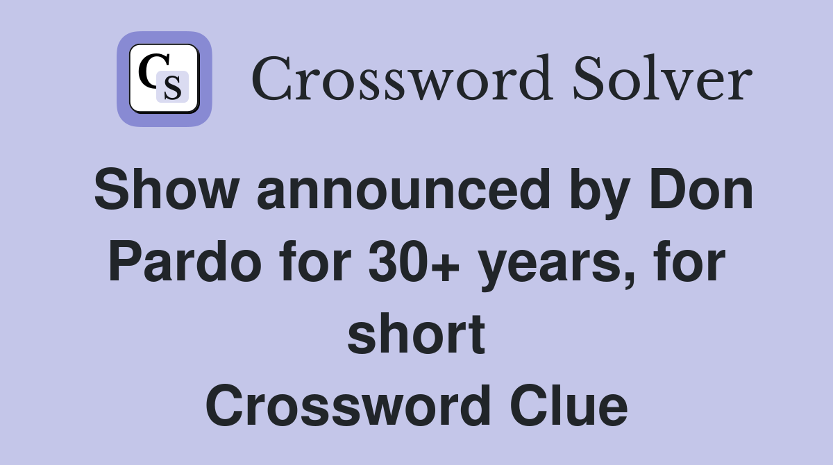 Show announced by Don Pardo for 30+ years, for short Crossword Clue
