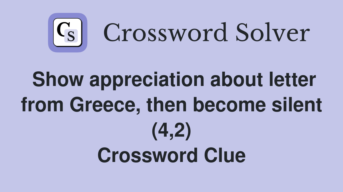 Show appreciation about letter from Greece, then become silent (4,2) Crossword Clue
